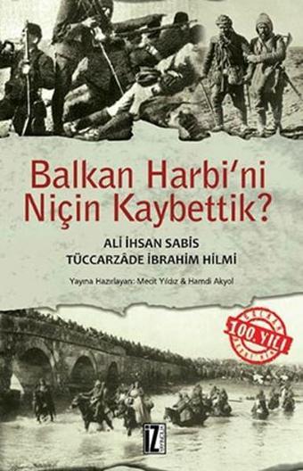 Balkan Harbi'ni Niçin Kaybettik? - Kolektif  - İz Yayıncılık