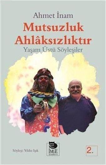 Mutsuzluk Ahlaksızlıktır - Yaşam Üstü Söyleşiler - Ahmet İnam - İmge Kitabevi