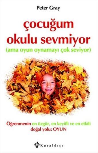 Çocuğum Okulu Sevmiyor - Peter Gray - Kuraldışı Yayınları