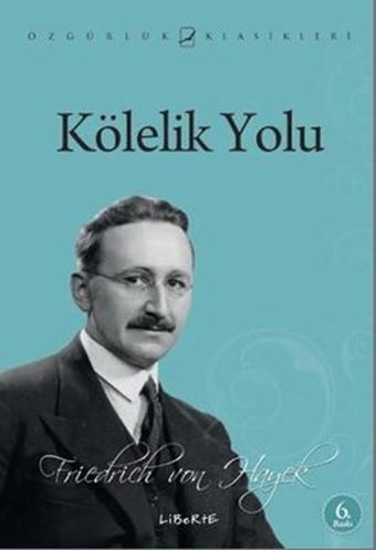 Kölelik Yolu - Friedrich August von Hayek - Liberte