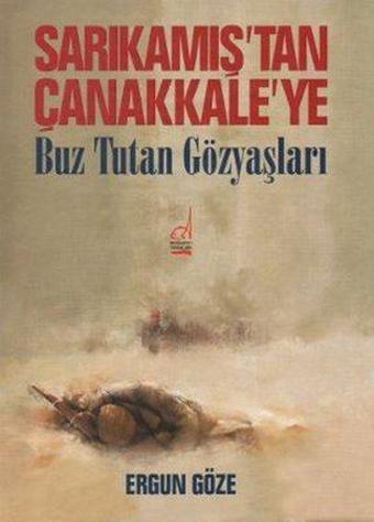 Sarıkamış'tan Çanakkale'ye - Ergun Göze - Boğaziçi Yayınları