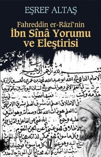 Fahreddin Er-Râzî'Nin İbn Sînâ  Yorumu ve Eleştirisi - Eşref Altaş - İz Yayıncılık