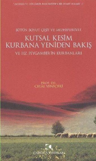 Kutsal Kesim Kurbana Yeniden Bakış ve Hz. Peygamber'in Kurbanları - Celal Yeniçeri - Çamlıca Yayınları