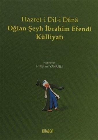 Hazret-i Dil-i Dana Oğlan Şeyh İbrahim Efendi Külliyatı - H. Rahmi Yananlı - Kitabevi Yayınları