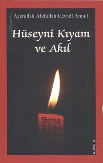 Hüseyni Kıyam ve Akıl - Abdullah Cevadi Amuli - Kevser Yayınları