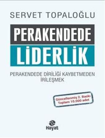 Perakendede Liderlik - Perakende de Diriliği Kaybetmeden İrileşmek - Servet Topaloğlu - Hayat Yayıncılık