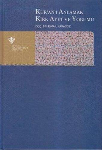 Kur'an-ı Anlamak Kırk Ayet ve Yorumu - İsmail Karagöz - Türkiye Diyanet Vakfı Yayınları