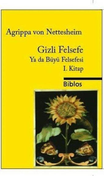 Gizli Felsefe Ya da Büyü Felsefesi 1.Kitap - Agrippa Von Nettesheim - Biblos