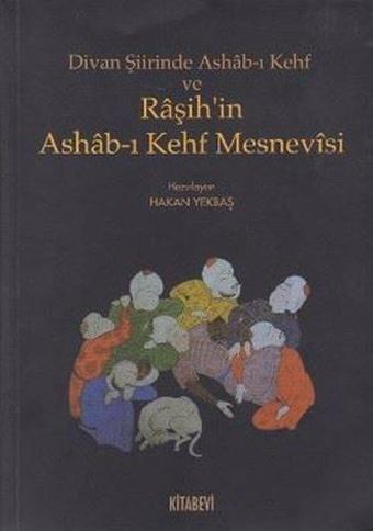 Divan Şiirinde Ashab-ı Kehf Raşih'in Ashab-ı Kehf Mesnevisi - Hakan Yekbaş - Kitabevi Yayınları