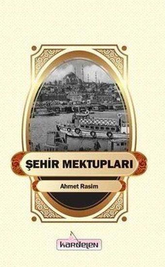 Şehir Mektupları - Ahmet Rasim - Kardelen Yayınları