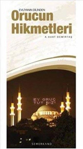 Evliyanın Dilinden Orucun Hikmetleri - A. Suat Demirtaş - Semerkand Yayınları