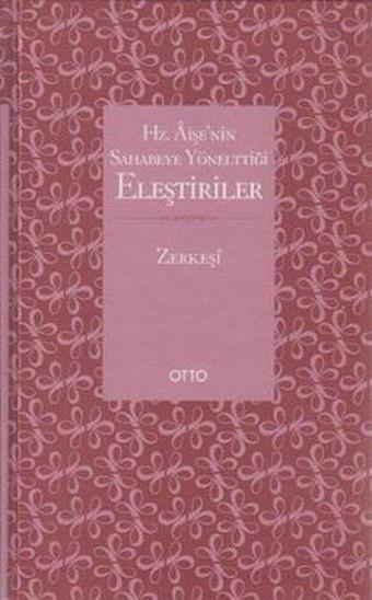 Hz. Aişe'nin Sahabeye Yönelttiği Eleştiriler - Ahmet Dursun Karaca - Otto