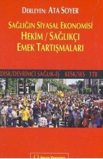 Sağlığın Siyasal Ekonomisi - Hekim / Sağlıkçı Emek Tartışmaları - Ata Soyer - Sorun Yayınları