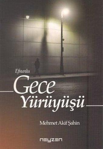 Efsunlu Gece Yürüyüşü - Mehmet Akif Şahin - Neyzen Kitap