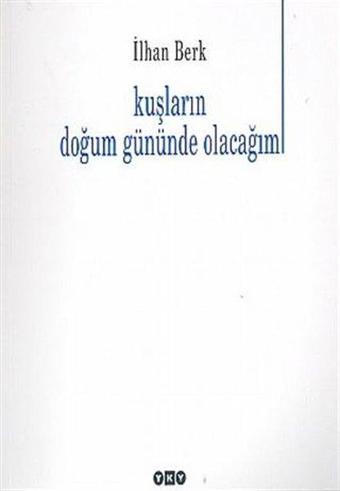 Kuşların Doğum Gününde Olacağım - İlhan Berk - Yapı Kredi Yayınları