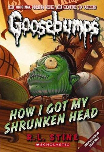 Classic Goosebumps 10: How I Got My Shrunken Head - R. L. Stine - Scholastic