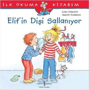 İlk Okuma Kitabım - Elif'in Dişi Sallanıyor - Liane Schneider - İş Bankası Kültür Yayınları