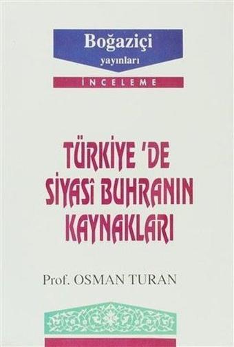 Türkiye'de Siyasi Buhranın Kaynakları - Osman Turan - Boğaziçi Yayınları