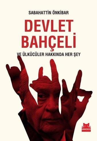 Devlet Bahçeli ve Ülkücüler Hakkında Her Şey - Sabahattin Önkibar - Kırmızı Kedi Yayınevi