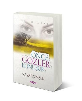 Önce Gözler Konuşur - Nazmi Şimşek - Akçağ Yayınları