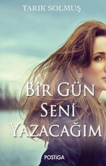 Bir Gün Seni Yazacağım - Tarık Solmuş - Postiga