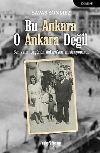 Bu Ankara O Ankara Değil - Savaş Sönmez - Telgrafhane Yayınları