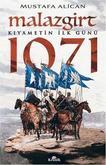 Malazgirt 1071-Kıyametin İlk Günü - Mustafa Alican - Kronik Kitap