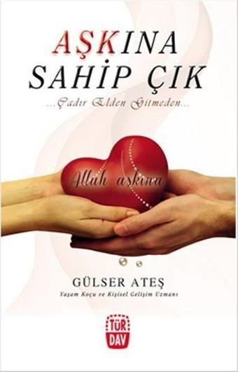Aşkına Sahip Çık - Gülser Ateş - Türdav Yayınları