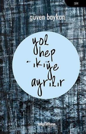Yol Hep İkiye Ayrılır - Güven Baykan - Telgrafhane Yayınları