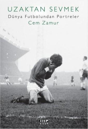 Uzaktan Sevmek-Dünya Futbolundan Portreler - Cem Zamur - Modus Kitap