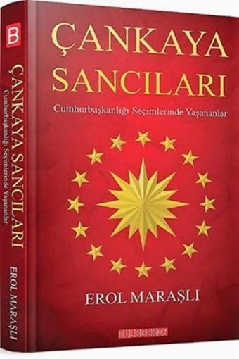 Çankaya Sancıları-Cumhurbaşkanlığı Seçimlerde Yaşananlar - Erol Maraşlı - Bilgeoğuz Yayınları