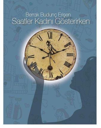 Saatler Kadını Gösterirken - Berrak Budunç Erişen - Kuledibi Yayınları