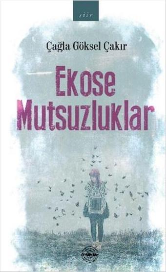 Ekose Mutsuzluklar - Çağla Göksel Çakır - Mühür Kitaplığı
