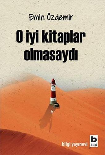 O İyi Kitaplar Olmasaydı - Emin Özdemir - Bilgi Yayınevi