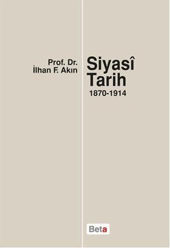 Siyasi Tarih 1870-1914 - Fahamet Akın - Beta Yayınları