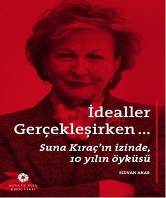 İdealler Gerçekleşirken... - Rıdvan Akar - Suna ve İnan Kıraç Vakfı