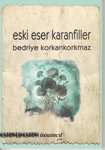 Eski Eser Karanfiller - Bedriye Korkankorkmaz - İnsancıl Yayınları