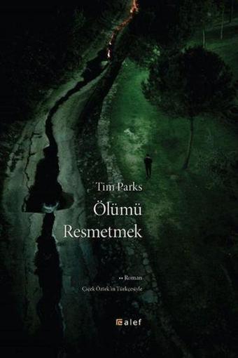 Ölümü Resmetmek - Tim Parks - Alef