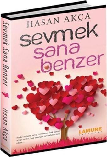 Sevmek Sana Benzer - Hasan Akça - Lamure Yayınevi