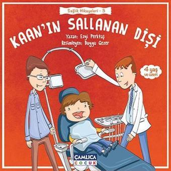 Kaan'ın Sallanan Dişi-Sağlık Hikayeleri 3 - Ezgi Perktaş - Çamlıca Çocuk Yayınları