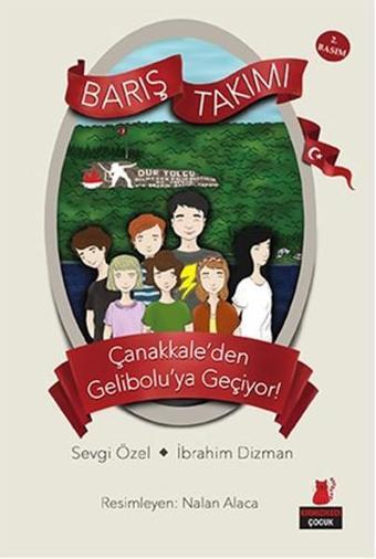 Barış Takımı Çanakkaleden Geliboluya Geçiyor!1. Kitap - İbrahim Dizman - Kırmızı Kedi Yayınevi