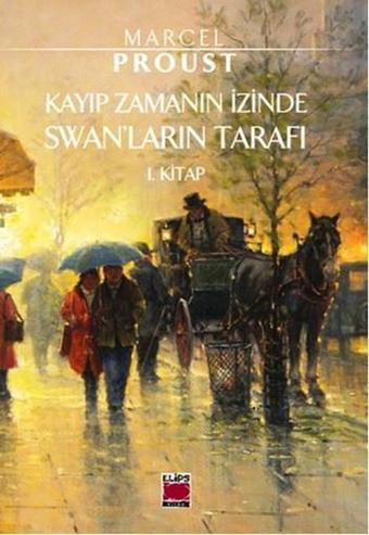 Kayıp Zamanın İzinde-Swanların Tarafı 1. Kitap - Marcel Proust - Elips Kitapları