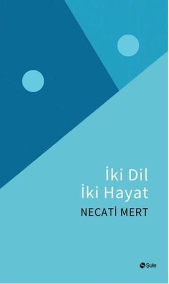 İki Dil İki Hayat - Necati Mert - Şule Yayınları