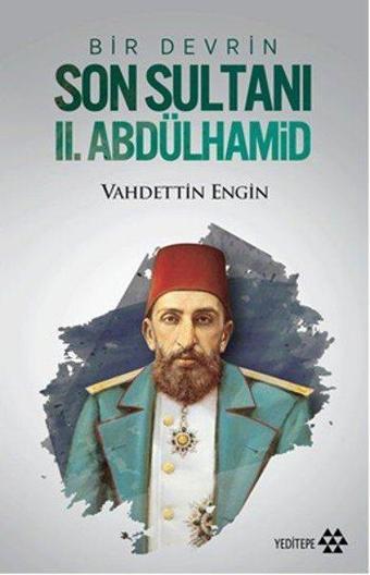 Bir Devrin Son Sultanı 2. Abdülhamid - Vahdettin Engin - Yeditepe Yayınevi