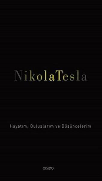 Hayatım Buluşlarım ve Düşüncelerim - Nikola Tesla - Olvido