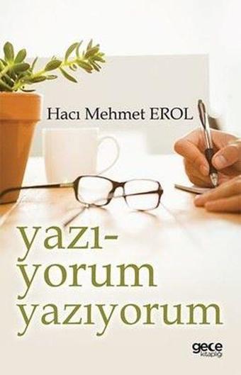 Yazı-yorum Yazıyorum - Hacı Mehmet Erol - Gece Kitaplığı