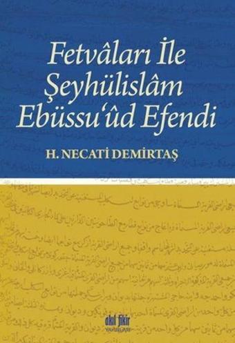 Fetvaları İle Şeyhülislam Ebüssu'üd Efendi - H. Necati Demirtaş - Akıl Fikir Yayınları