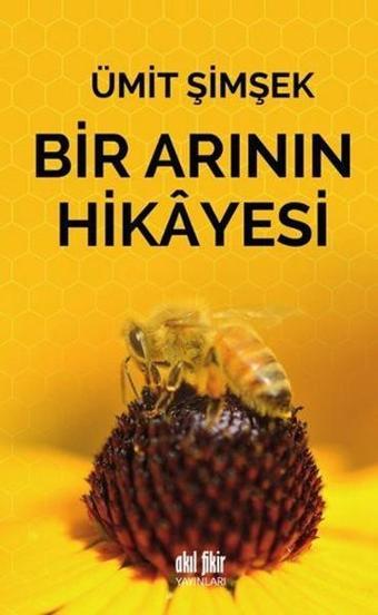 Bir Arının Hikayesi - Ümit Şimşek - Akıl Fikir Yayınları