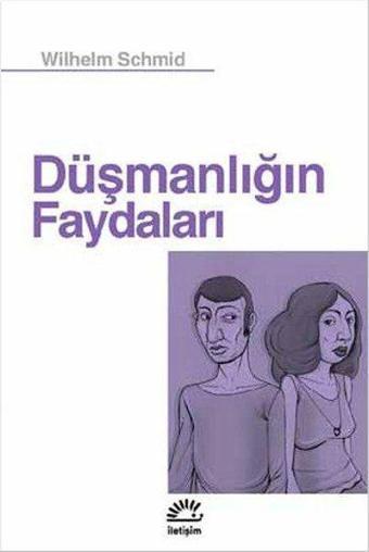 Düşmanlığın Faydaları - Wilhelm Schmid - İletişim Yayınları