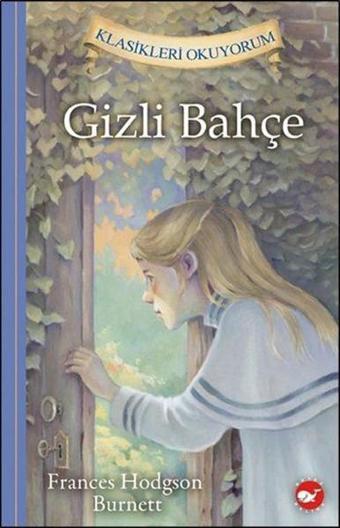 Gizli Bahçe-Klasikleri Okuyorum - Frances Hodgson Burnet - Beyaz Balina Yayınları